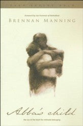 Abba's Child: The Cry of the Heart for Intimate Belonging