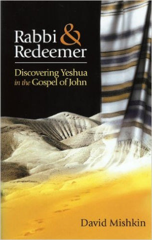 Rabbi & Redeemer: Discovering Yeshua In The Gospel Of John