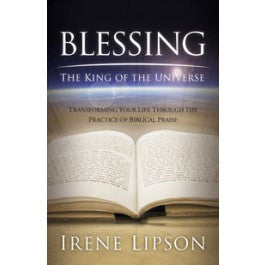Blessing the King of the Universe: Transforming Your Life Through the Practice of Biblical Praise