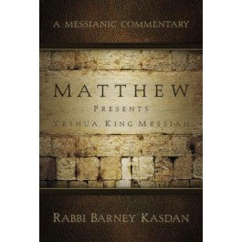 A Messianic Commentary Matthew Presents Yeshua, King Messiah