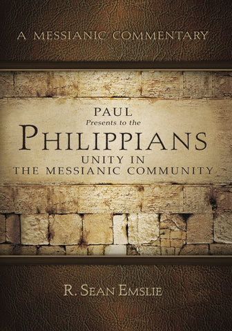 A Messianic Commentary Paul Presents to Philippians: Unity in the Messianic Community