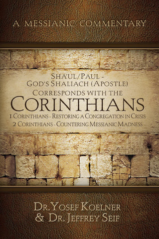 A Messianic A Messianic Commentary Sha'ul/Paul-God's Shaliach (Apostle) Corresponds with the Corinthians