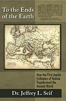 To the Ends of the Earth: How the First Jewish Followers of Yeshua Transformed the Ancient World