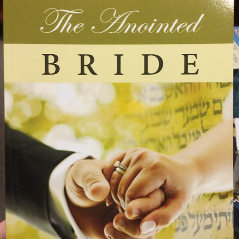 The Anointed Bride: Discover the Ancient Truth About the Meaning of Anointing and Anointing Oil