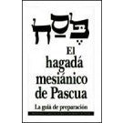 El Hagada Mesianico de Pascua - La Guia de Preparacion